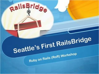 Seattle’s First RailsBridge Ruby on Rails (RoR) Workshop 