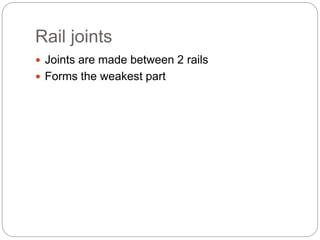Juxtaposing Rails Rails, Types, Joints, Creep, Failure of Rails and Welding of Rails | PPTX