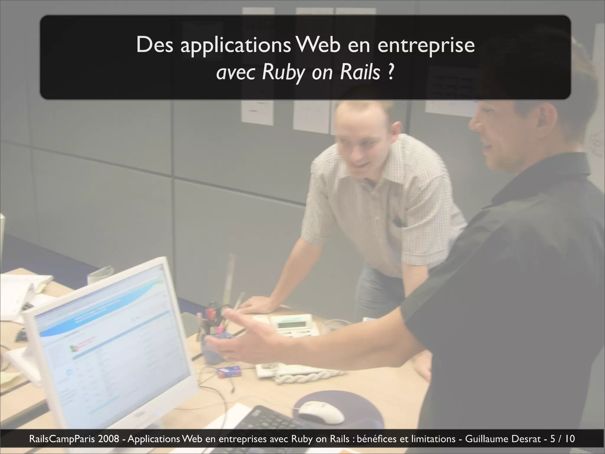 Applications Web En Entreprise Avec Ruby On Rails Benefices Et Limitations Guillaume Desrat