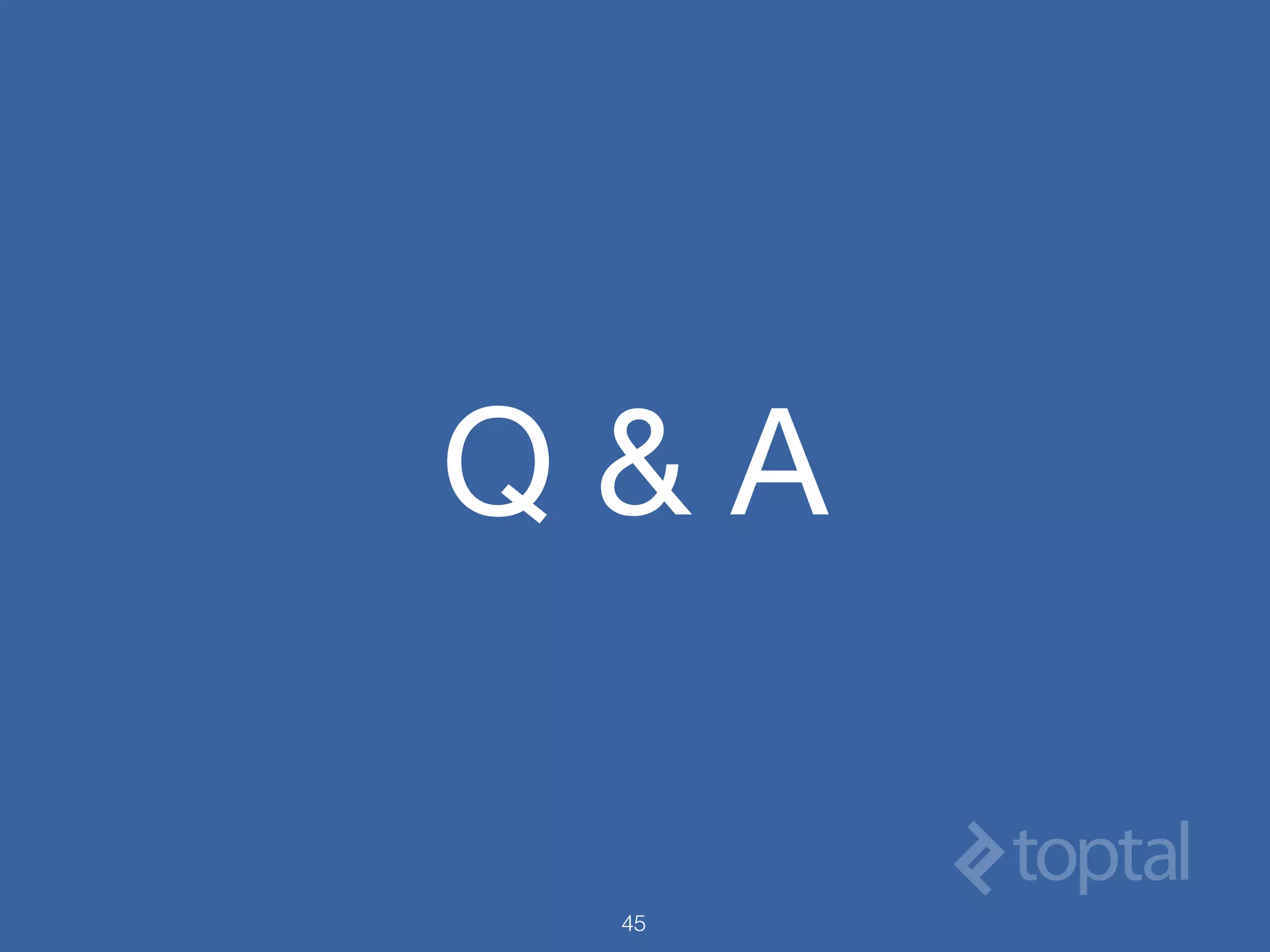 Q & A
45
 