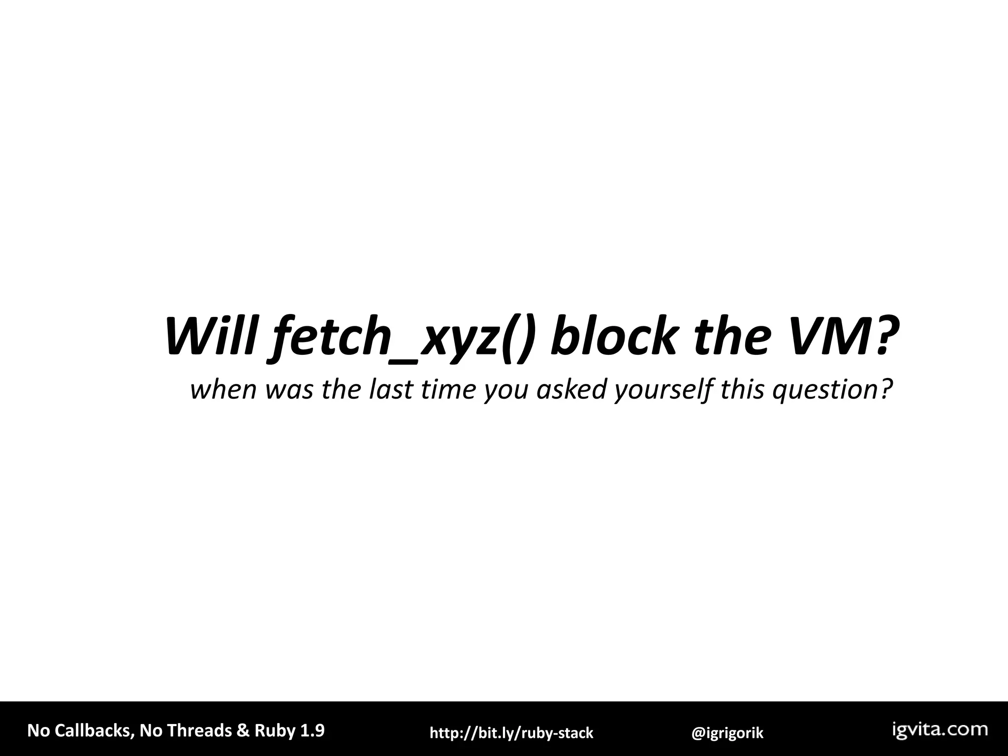 Will fetch_xyz() block the VM?when was the last time you asked yourself this question?