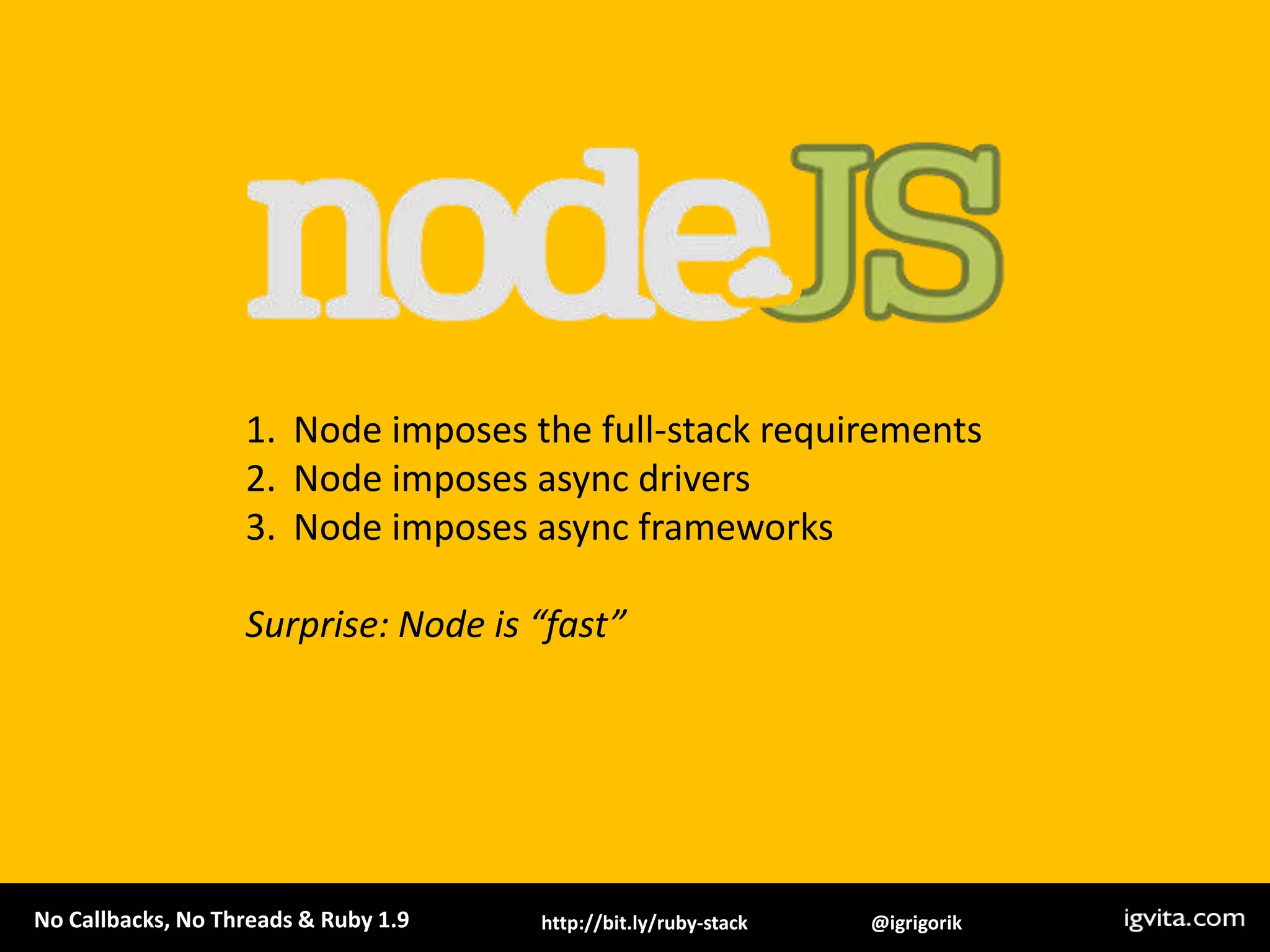 Node imposes the full-stack requirementsNode imposes async driversNode imposes async frameworksSurprise: Node is “fast”