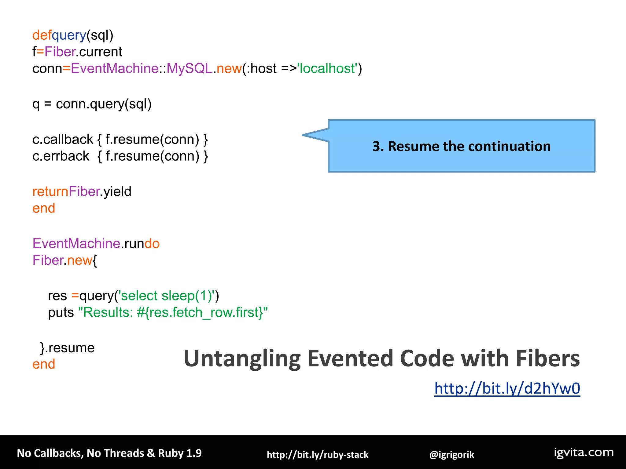 Fibers vs Threads: creation time much lowerFibers vs Threads: memory usage is much lowerRuby 1.9 Fibersand cooperative schedulinghttp://bit.ly/aesXy5
