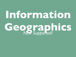 Information
Geographics
   Now Supported!
 
