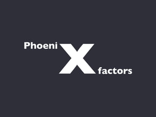 X
Phoeni

             factors
 