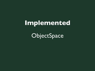 Implemented
 ObjectSpace
 