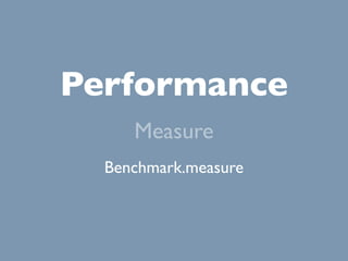Performance
     Measure
  Benchmark.measure
 