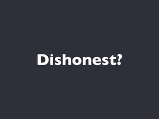 Dishonest?
 