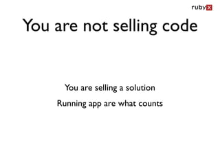 You are not selling code


     You are selling a solution
    Running app are what counts
 