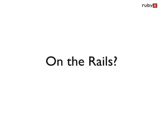 On the Rails?
 