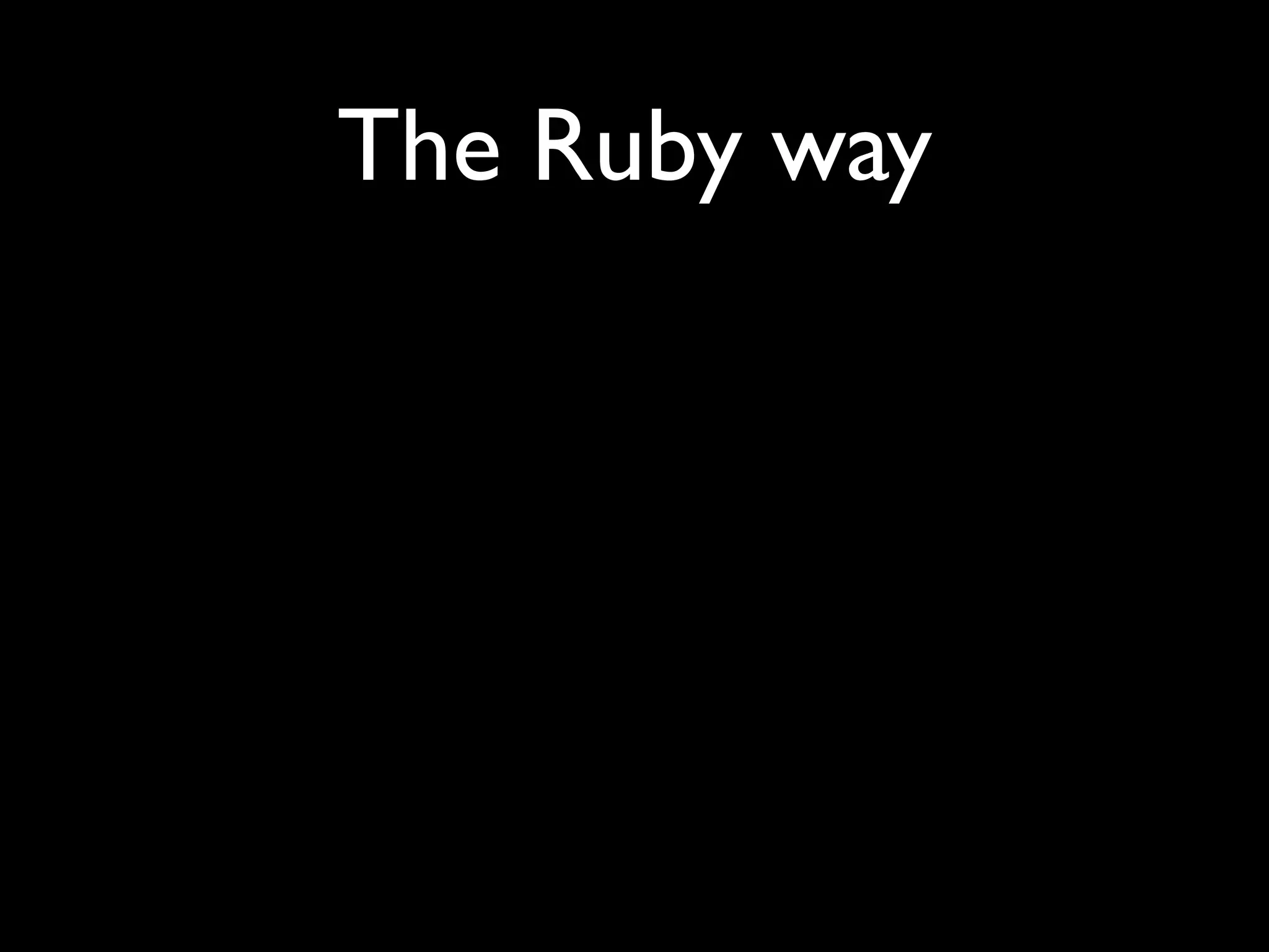 The Ruby way
 