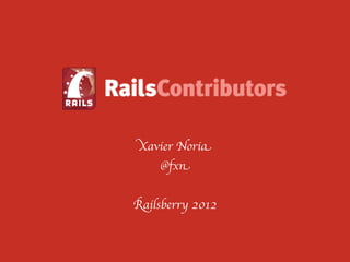 Xavier Noria
    @fxn


Railsberry 2012
 
