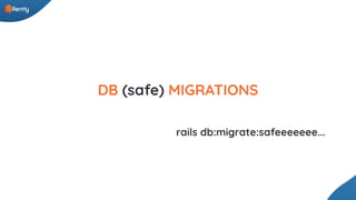 DB (safe) MIGRATIONS
rails db:migrate:safeeeeeee...
 