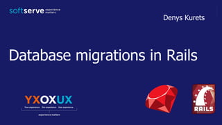 Database migrations in Rails
Denys Kurets
 