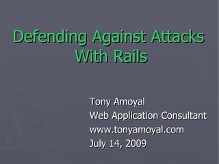 Defending Against Attacks  With Rails ,[object Object],[object Object],[object Object],[object Object]