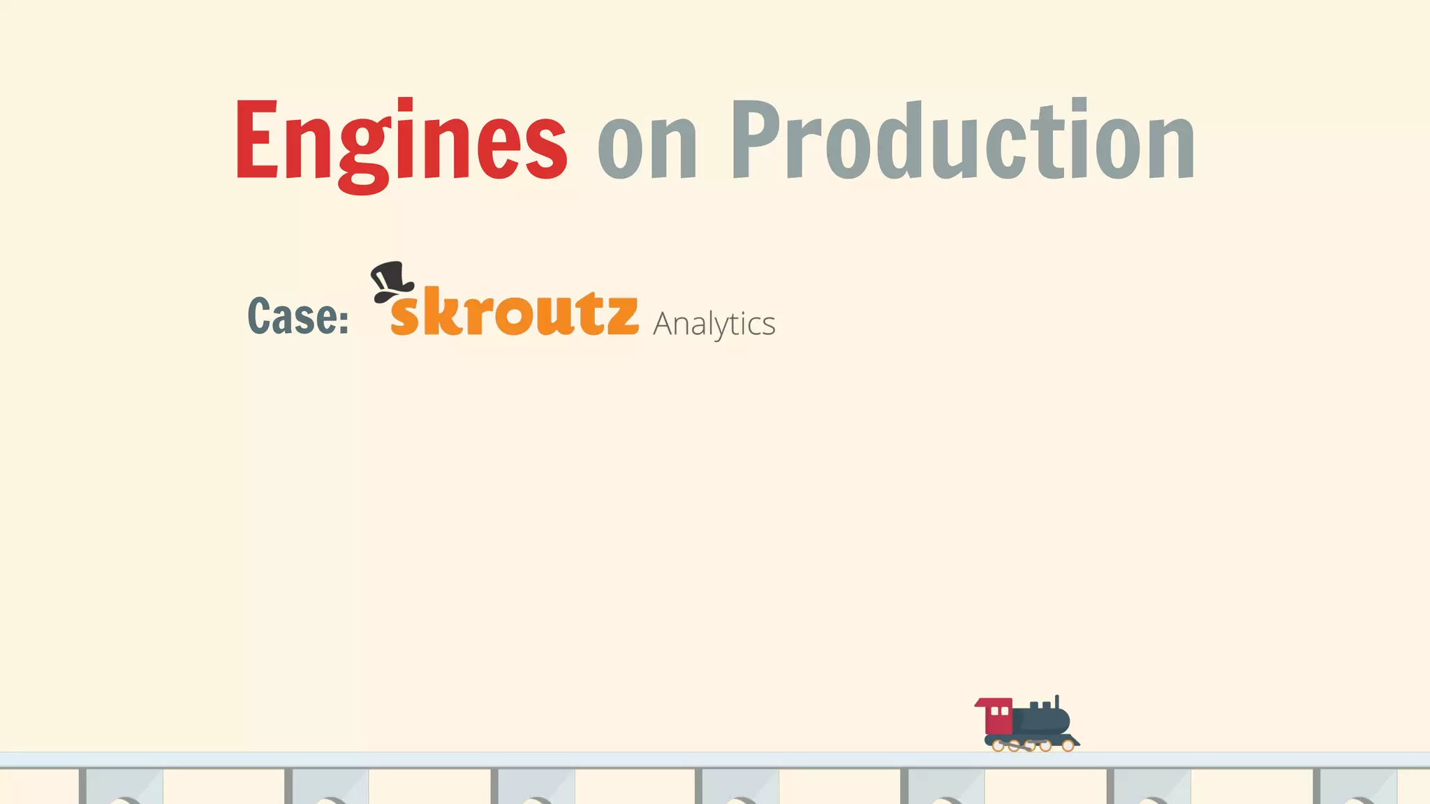 Engines on Production
Case:
 