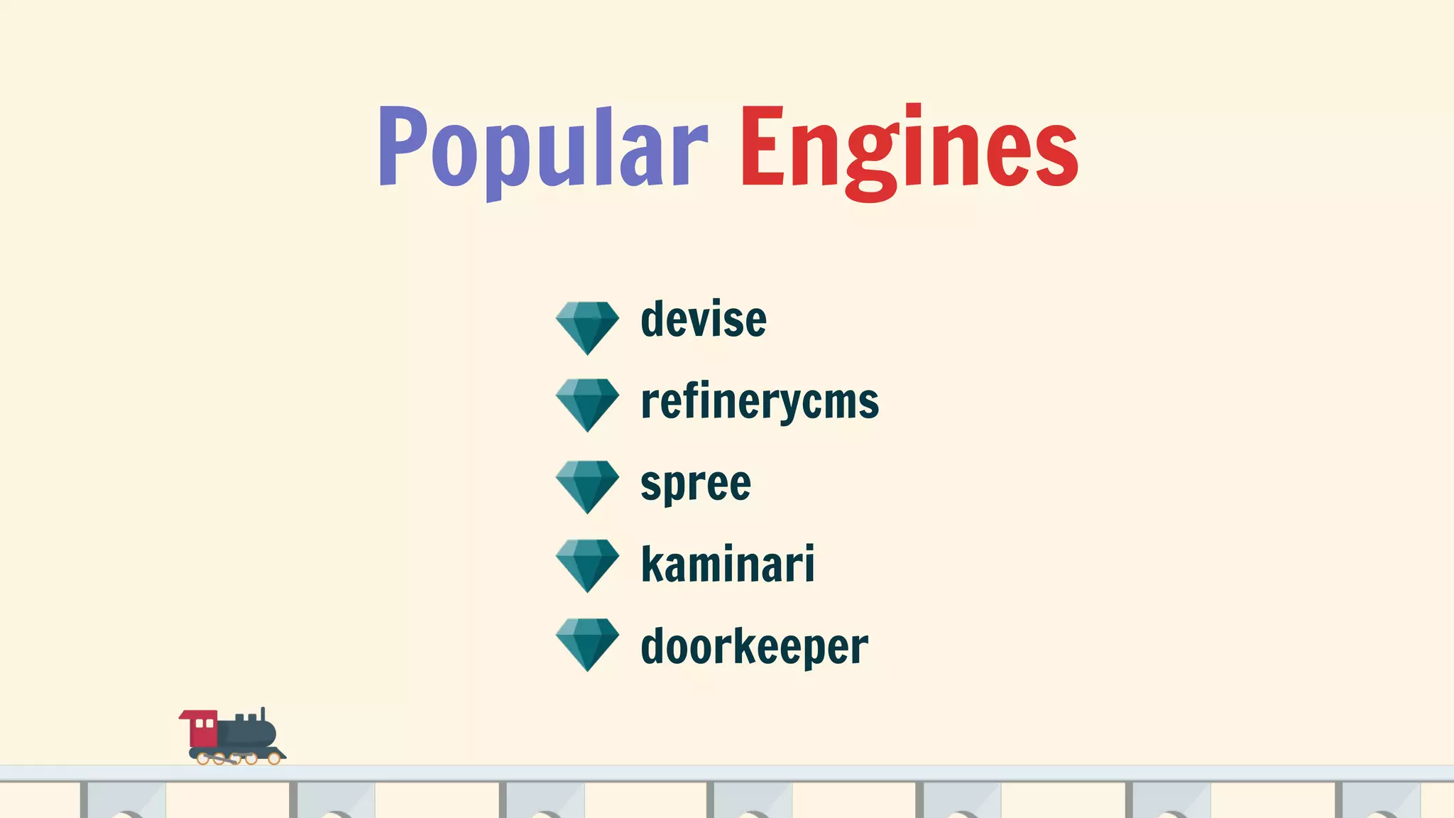 Popular Engines
⍏ devise
⍏ refinerycms
⍏ spree
⍏ kaminari
⍏ doorkeeper
 