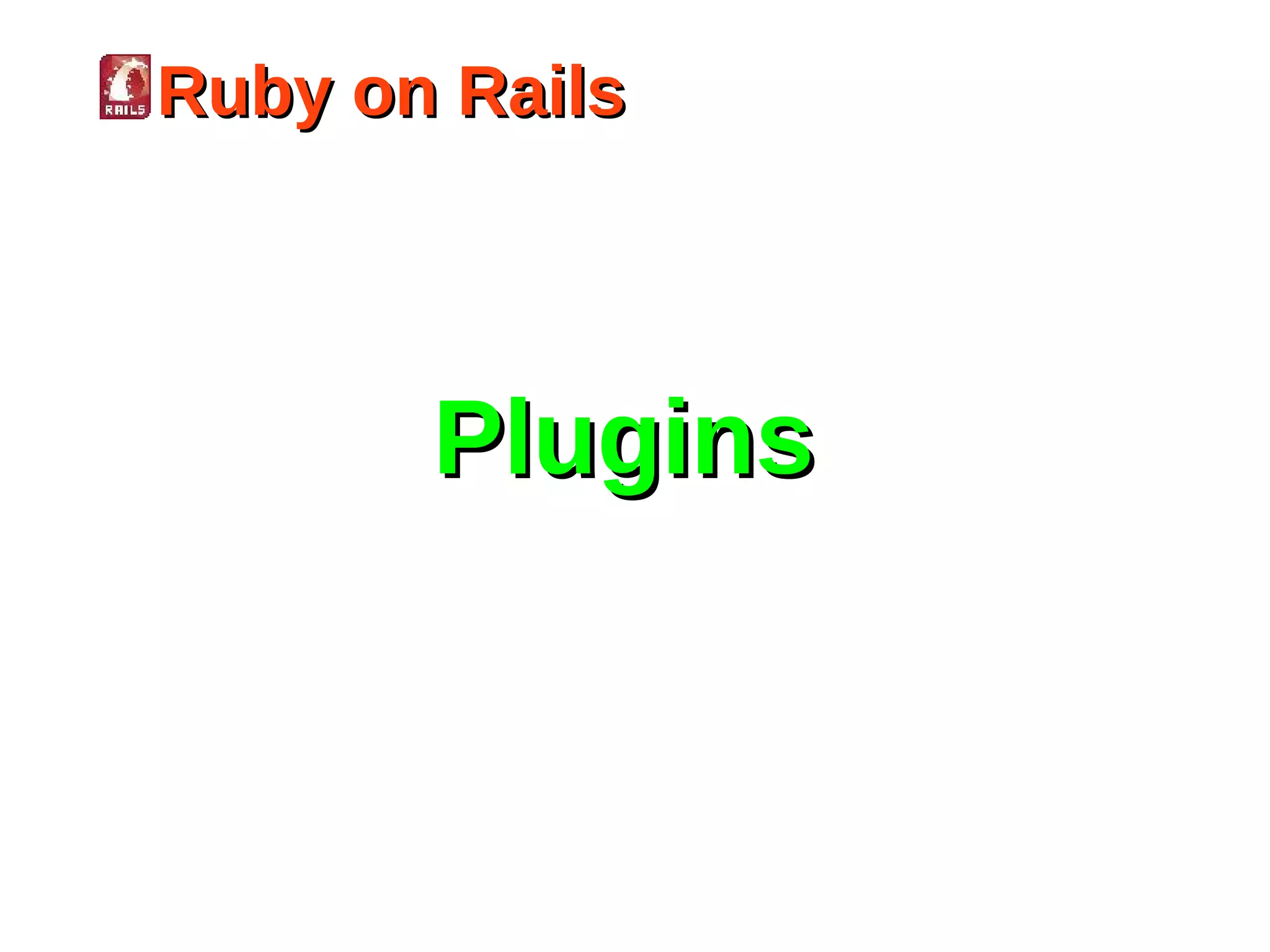 Ruby on Rails




       Plugins
 