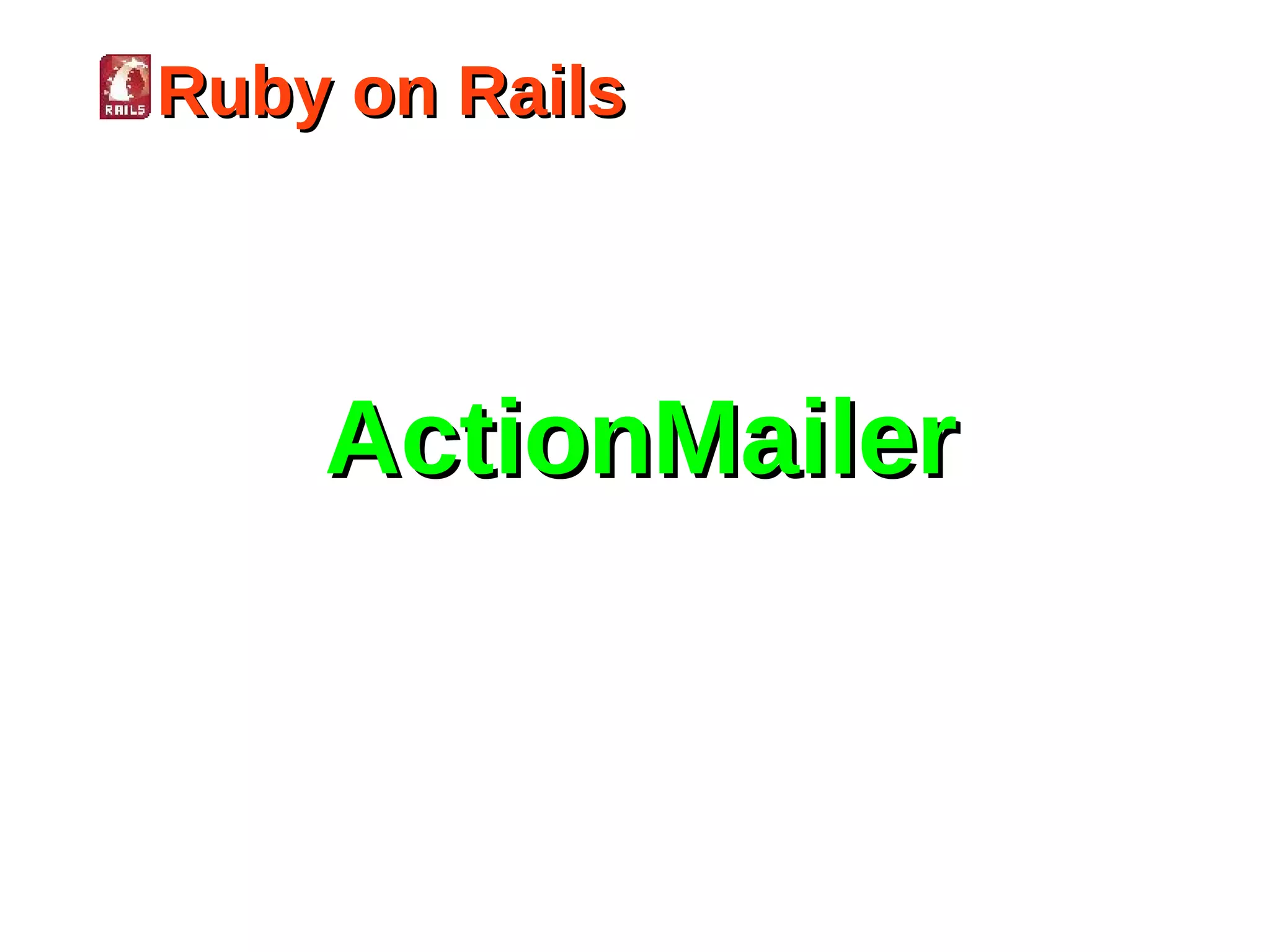 Ruby on Rails




    ActionMailer
 