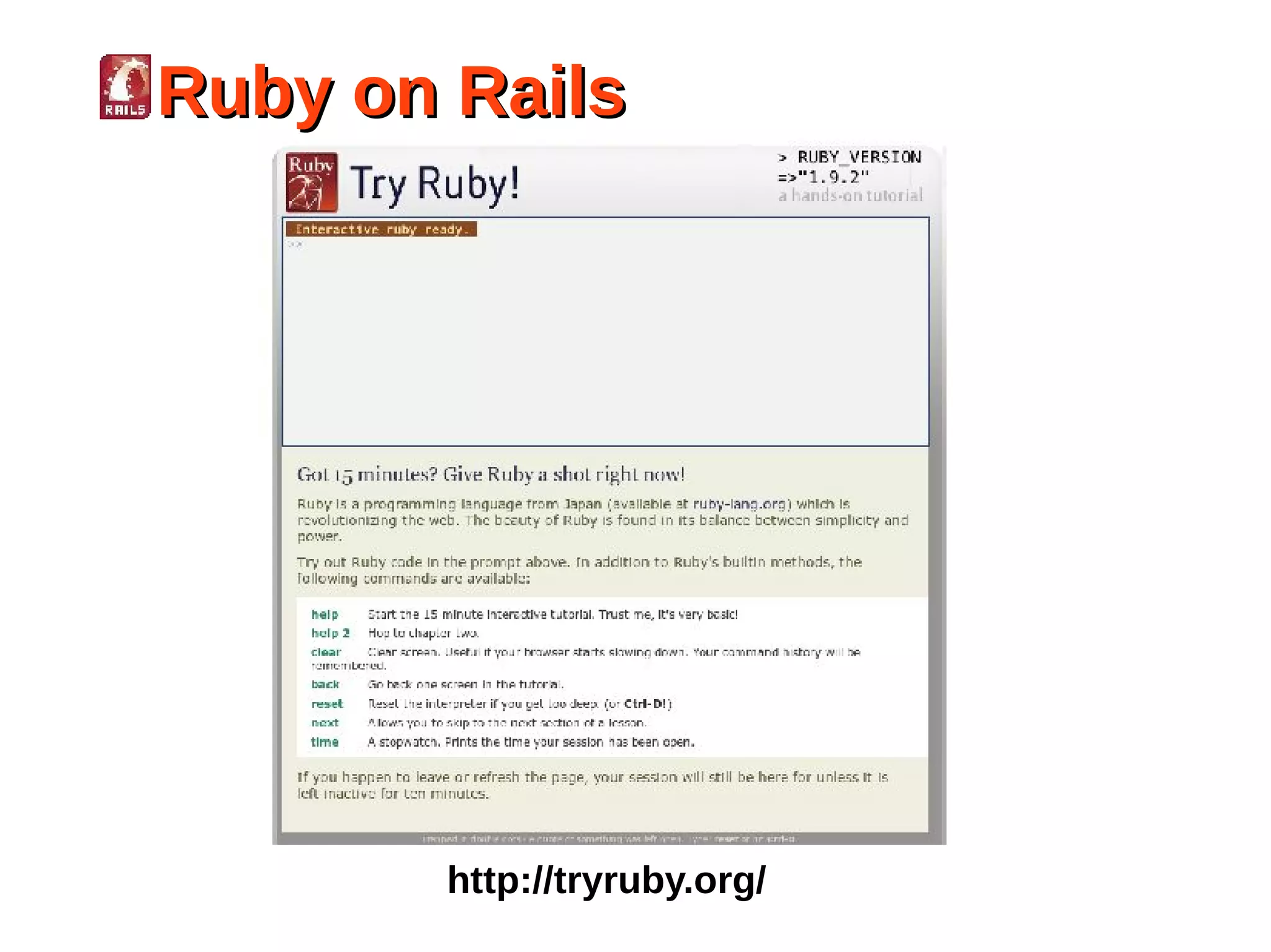 Ruby on Rails




       http://tryruby.org/
 