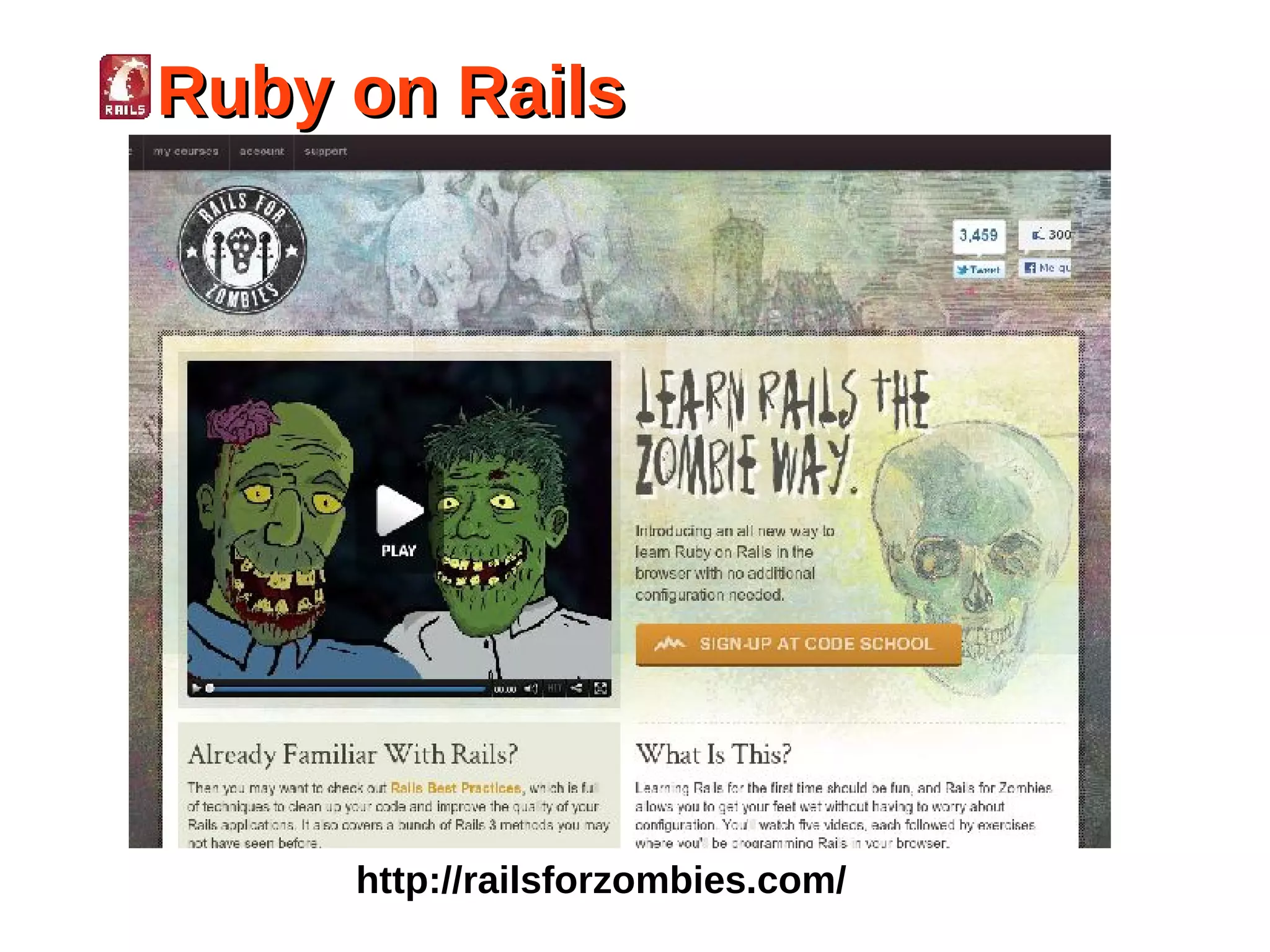 Ruby on Rails




     http://railsforzombies.com/
 