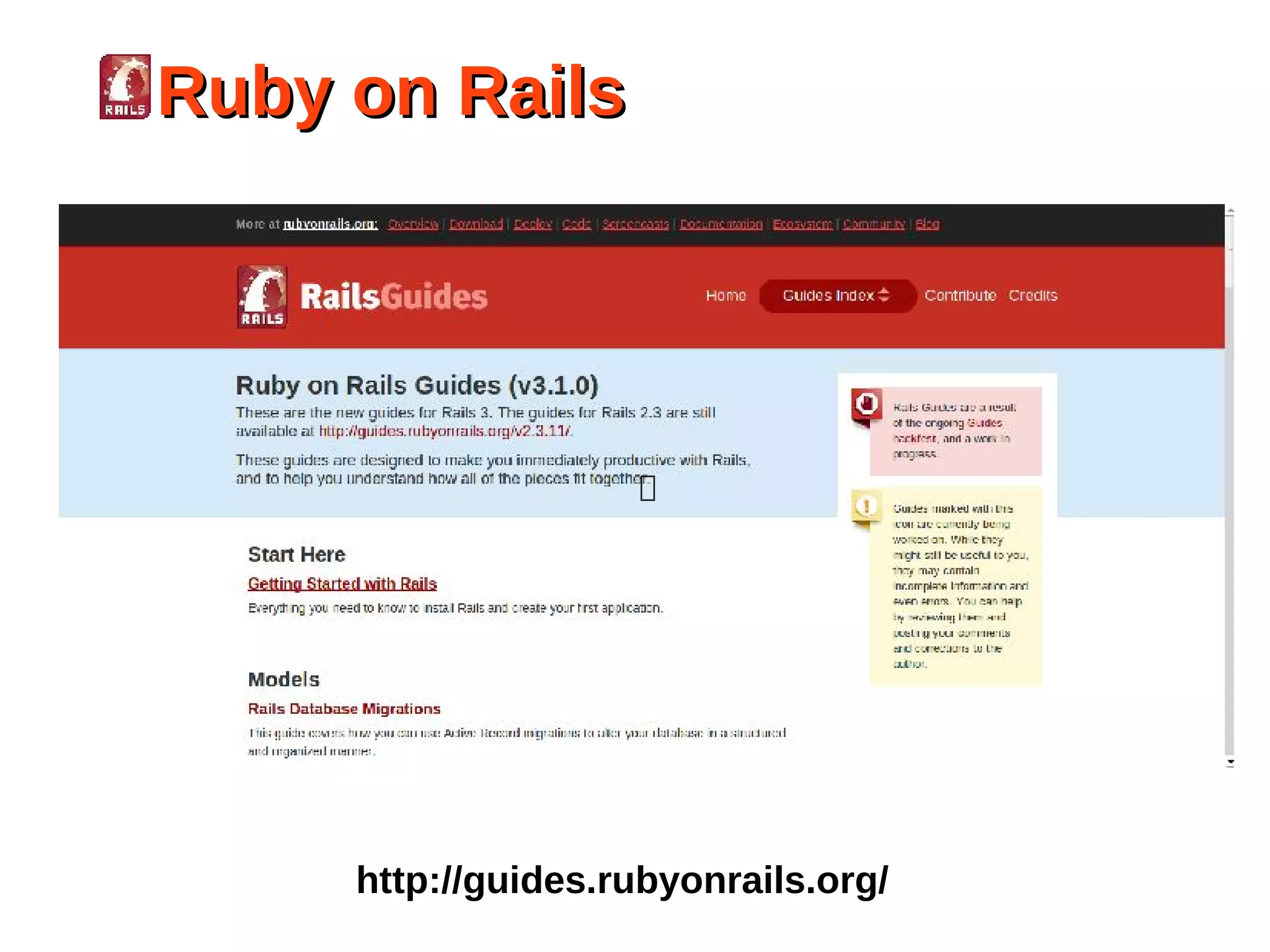 Ruby on Rails




                    ﾪ




     http://guides.rubyonrails.org/
 
