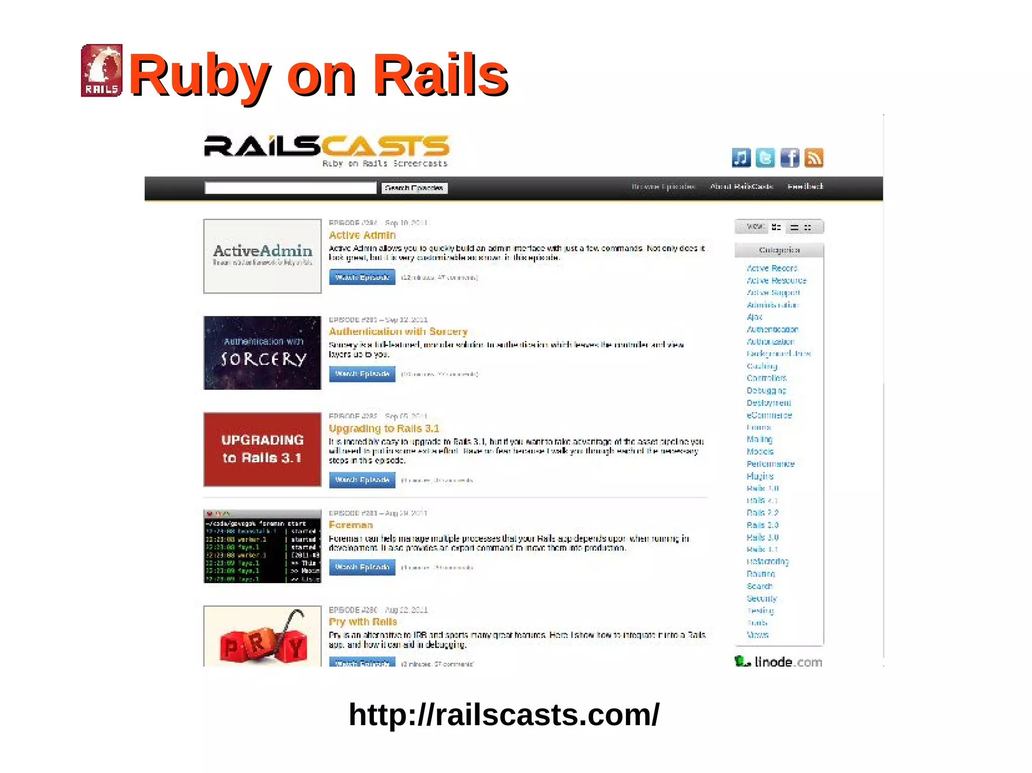Ruby on Rails




       http://railscasts.com/
 