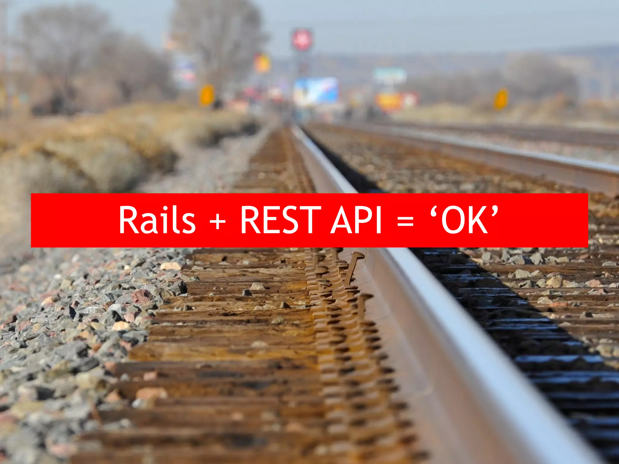 Rails + REST API = ‘OK’ 