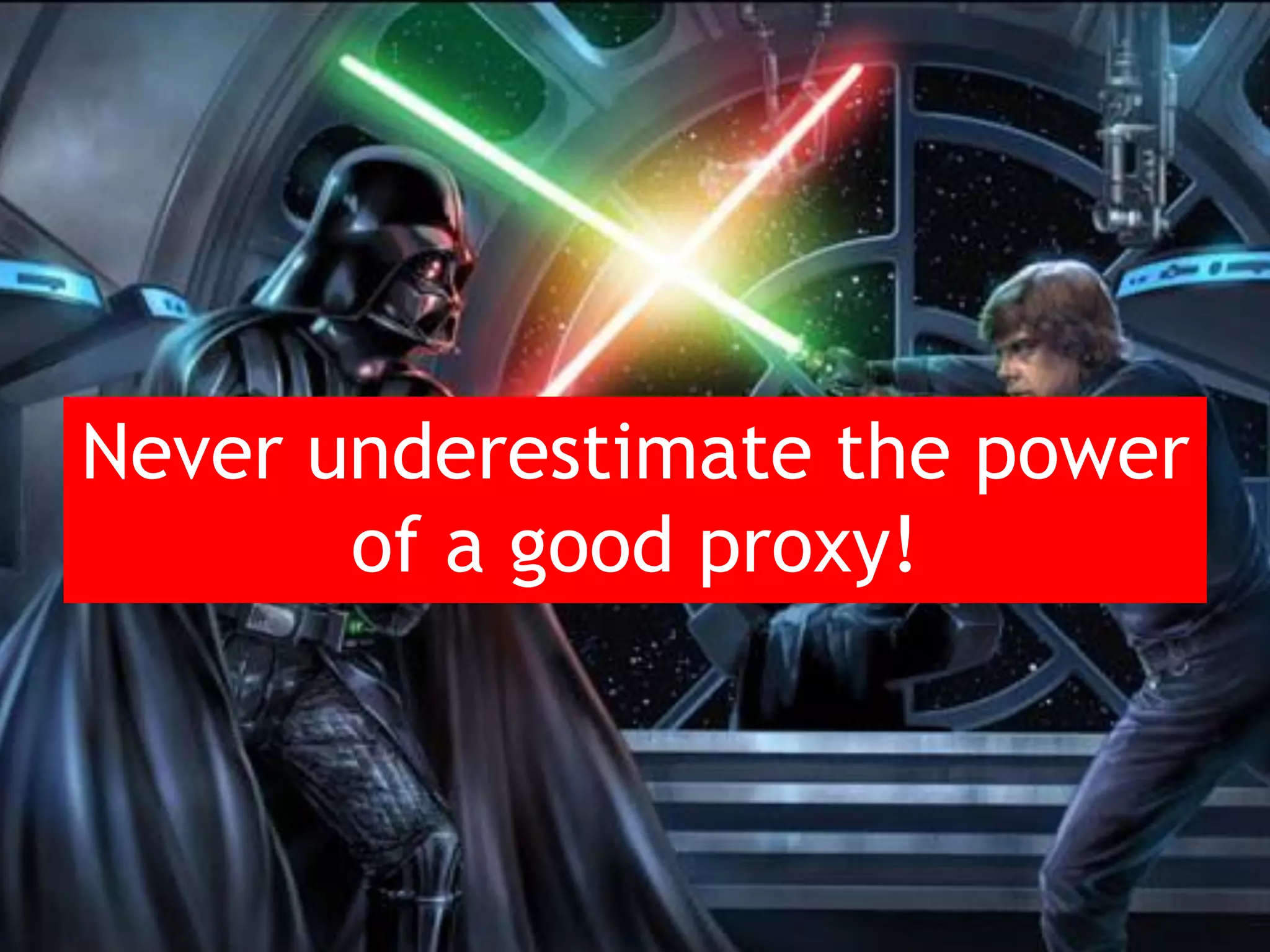 Never underestimate the power of a good proxy! 