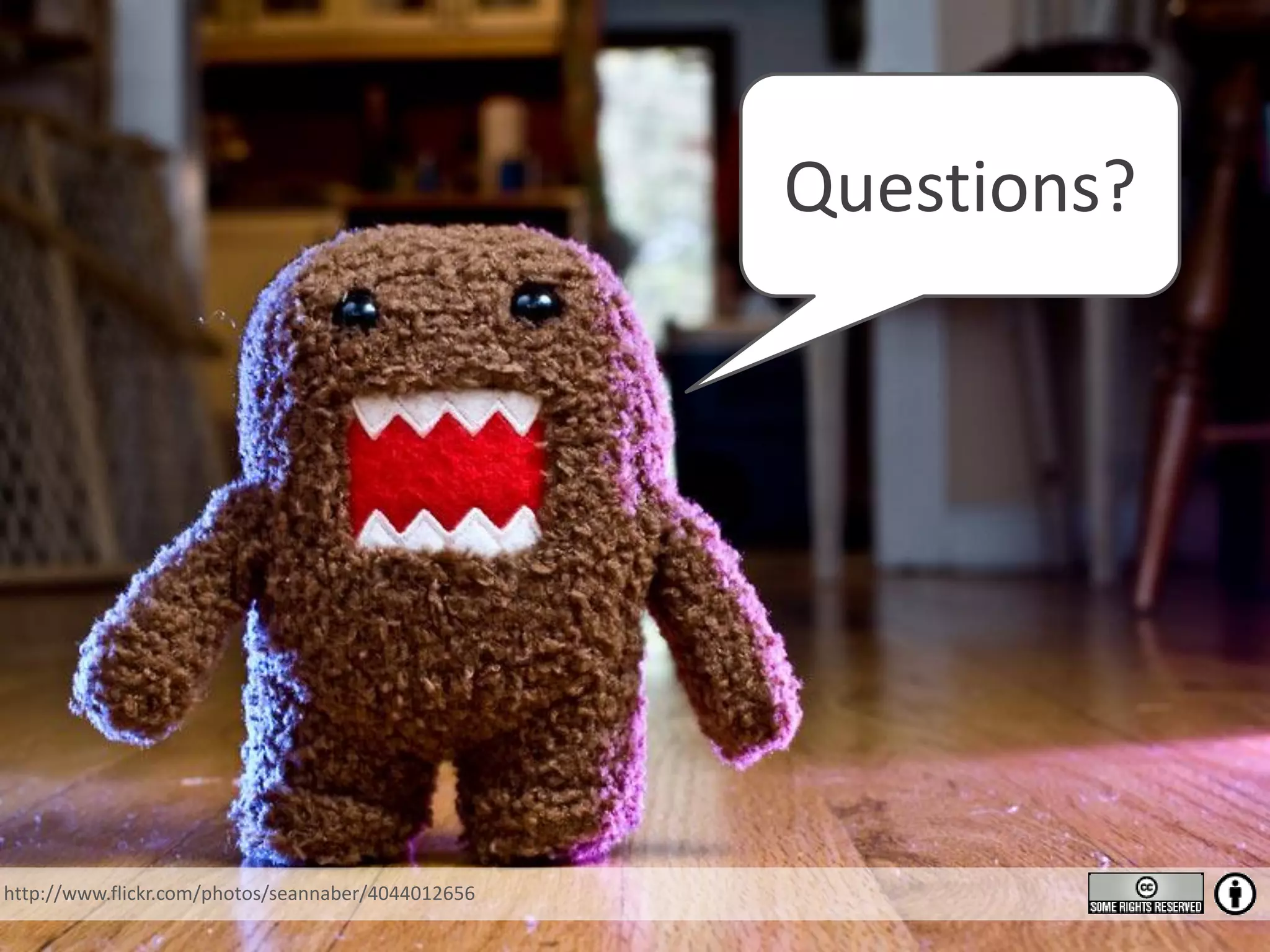 Questions? http://www.flickr.com/photos/seannaber/4044012656 