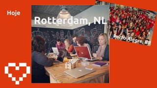 Hoje
Porto Alegre, BR
Rotterdam, NL
 