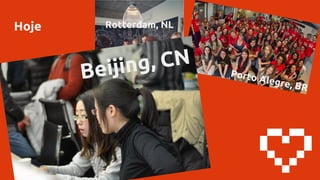 Hoje
Porto Alegre, BR
Rotterdam, NL
Beijing, CN
 