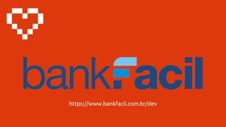 https://www.bankfacil.com.br/dev
 