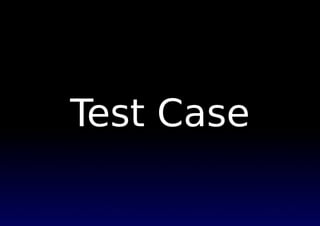 Test Case
 