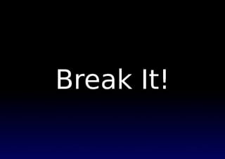 Break It!
 