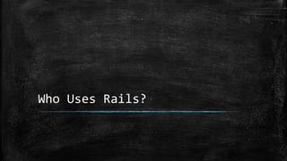 Who Uses Rails?
 