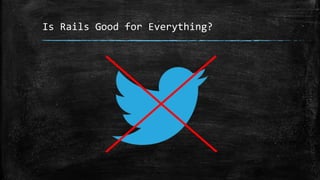 Is Rails Good for Everything?
 