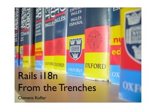 Rails i18n
From the Trenches
Clemens Koﬂer
 