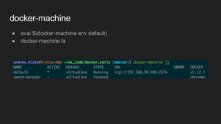 docker-machine
● eval $(docker-machine env default)
● docker-machine ls
 