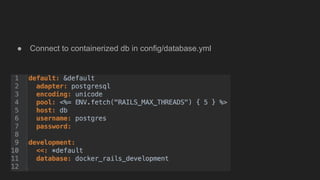 ● Connect to containerized db in config/database.yml
 