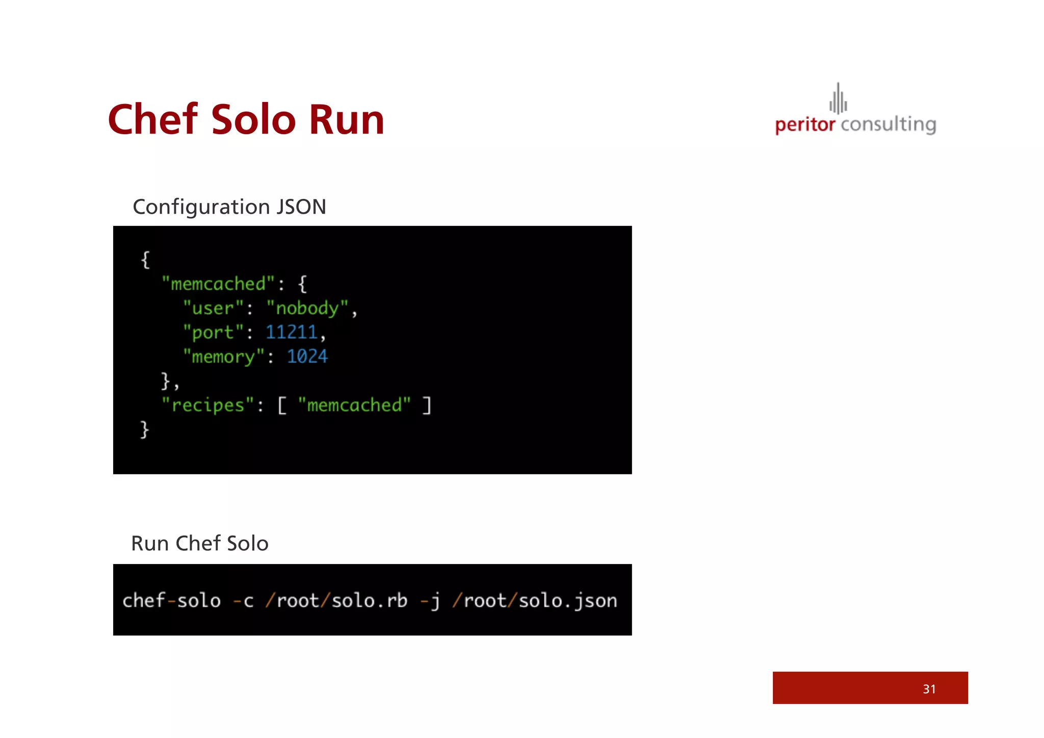 Chef Solo Run
 Conﬁguration JSON




 Run Chef Solo




                     31
 