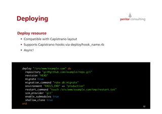 Deploying

Deploy resource
   Compatible with Capistrano layout
   Supports Capistrano hooks via deploy/hook_name.rb
   Async!




                                                        32
 
