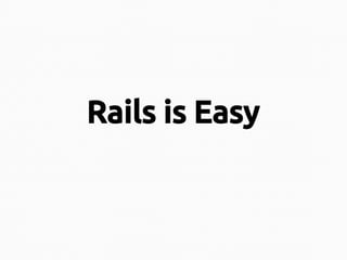 Rails is Easy

 