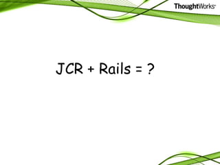 JCR + Rails = ? 