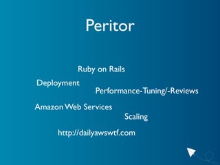 Peritor

          Ruby on Rails
Deployment
               Performance-Tuning/-Reviews
Amazon Web Services
               ...