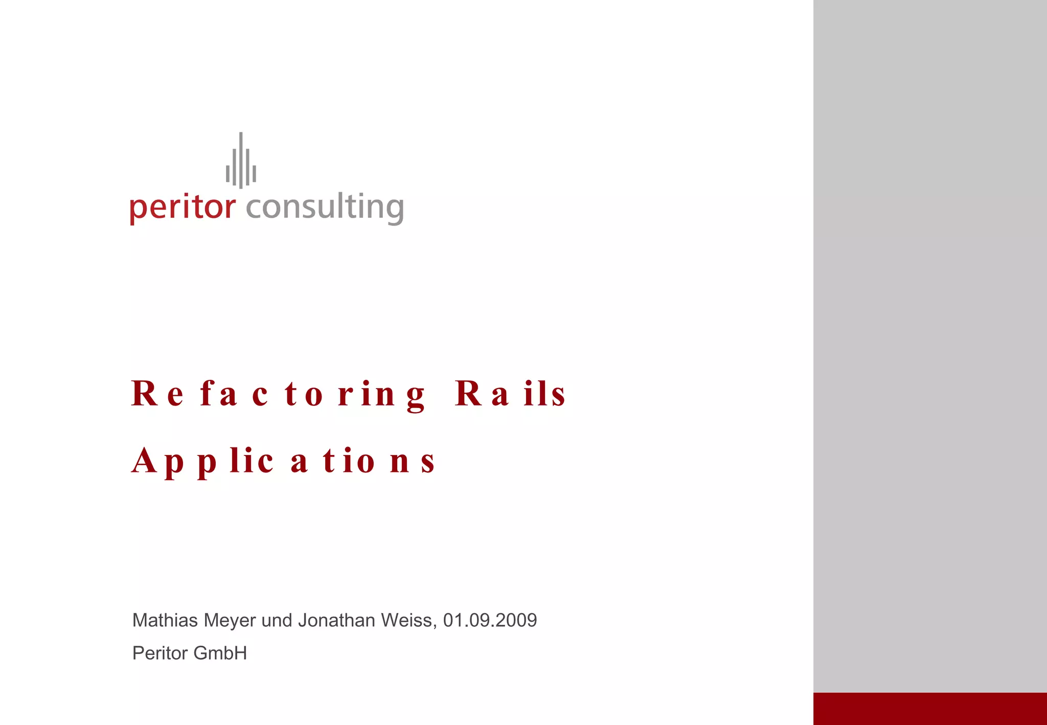 Refactoring Rails Applications Mathias Meyer und Jonathan Weiss, 01.09.2009 Peritor GmbH 