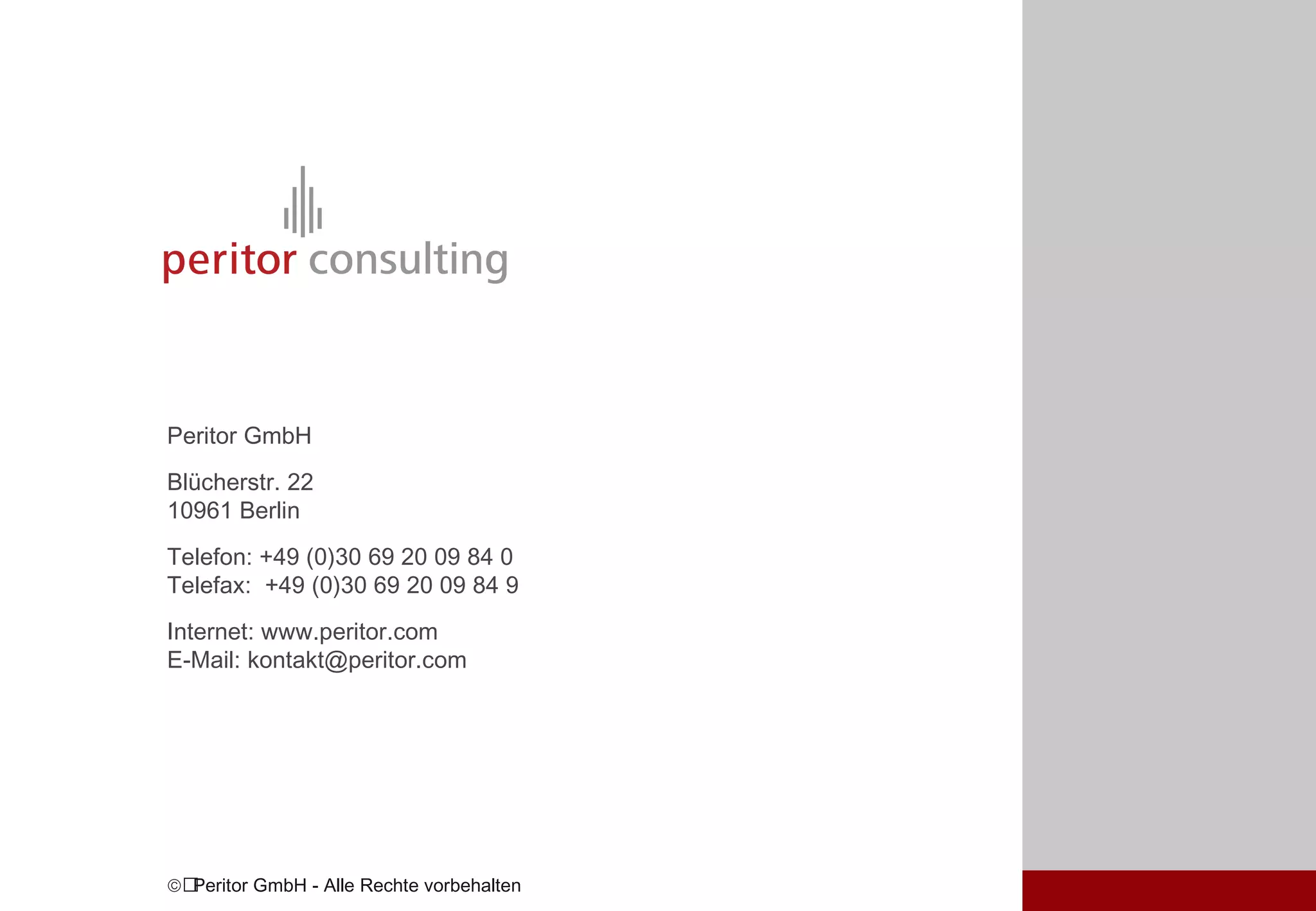 Peritor GmbH Blücherstr. 22 10961 Berlin Telefon: +49 (0)30 69 20 09 84 0 Telefax:  +49 (0)30 69 20 09 84 9 Internet: www.peritor.com E-Mail: kontakt@peritor.com  Peritor GmbH - Alle Rechte vorbehalten 