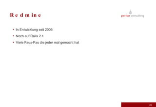Redmine In Entwicklung seit 2006 Noch auf Rails 2.1 Viele Faux-Pas die jeder mal gemacht hat 