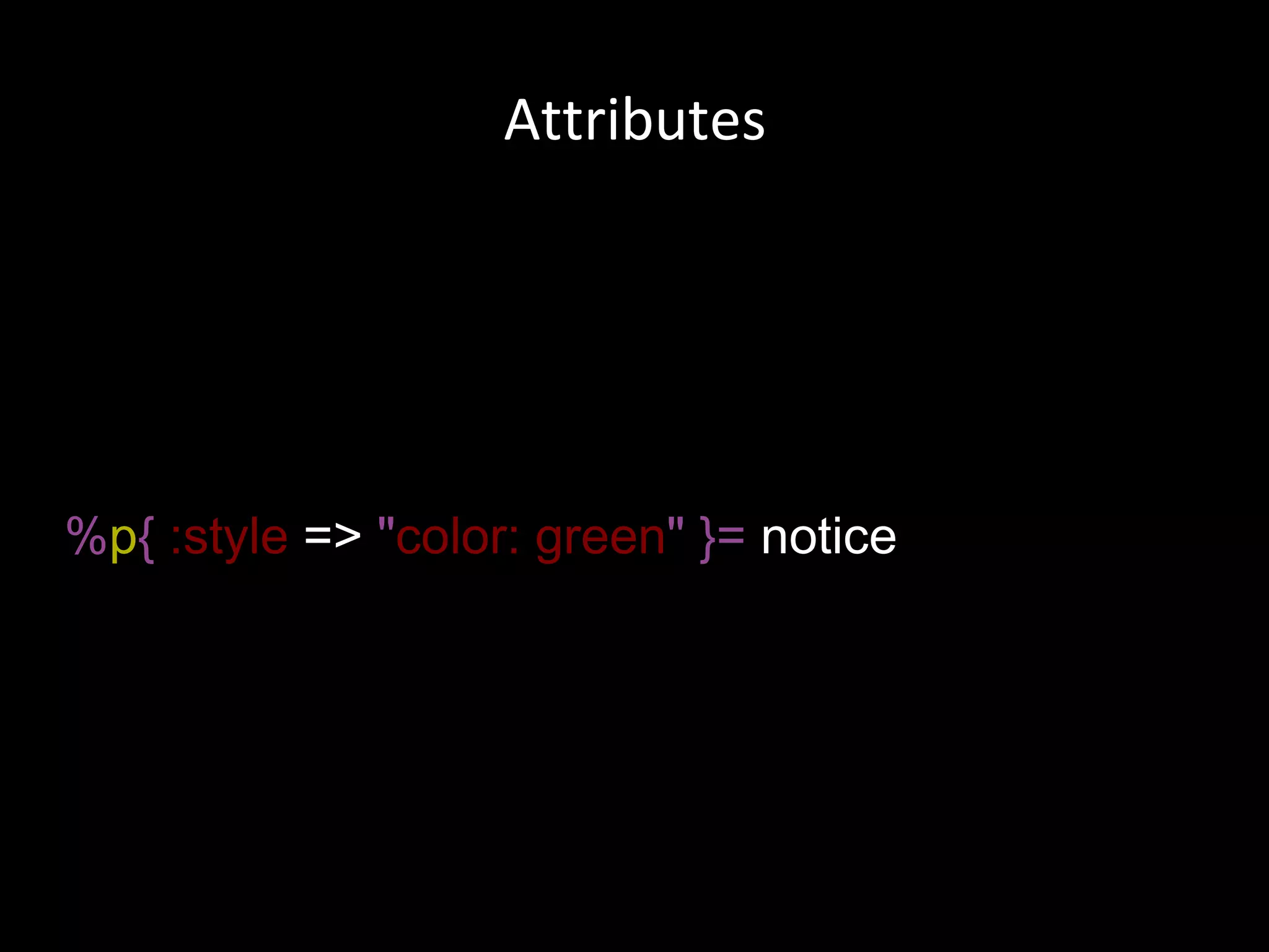 % p {   :style  =>  &quot; color: green &quot;   }=  notice Attributes 