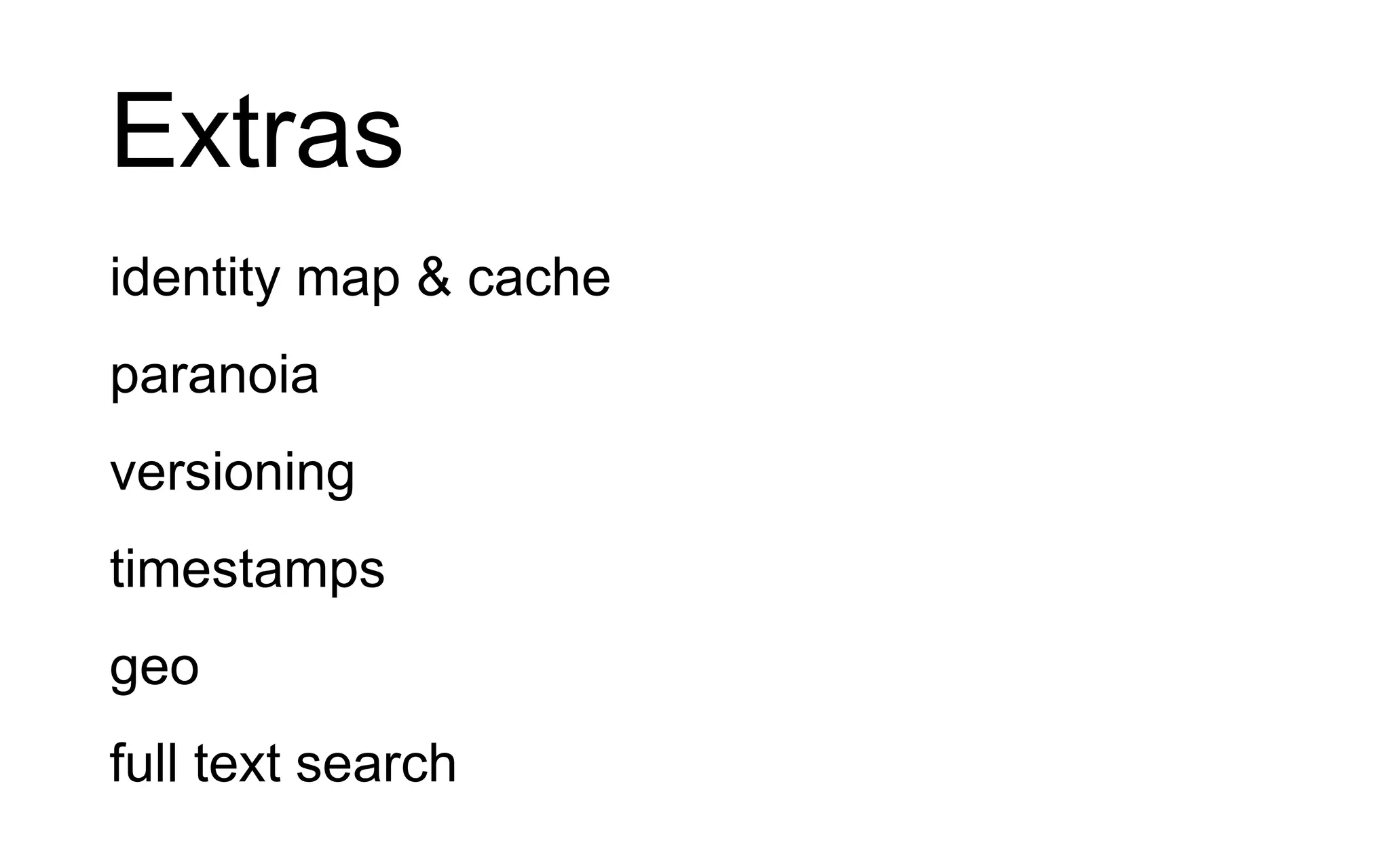 Extras identity map & cache paranoia versioning timestamps geo full text search 